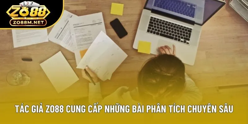 Tác giả zo88 cung cấp những bài phân tích chuyên sâu Tác giả zo88 cung cấp những bài phân tích chuyên sâu